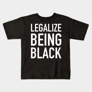 Legalize Being Black, Stop Killing Us, African American, Black Lives Matter, Black History Kids T-Shirt